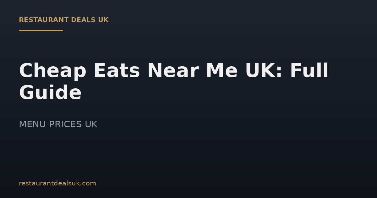 Cheap Eats Near Me UK: Full Guide