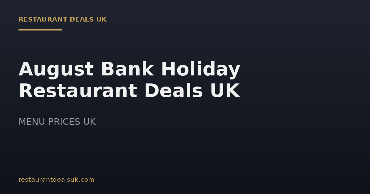 August Bank Holiday Restaurant Deals UK (July 2026)