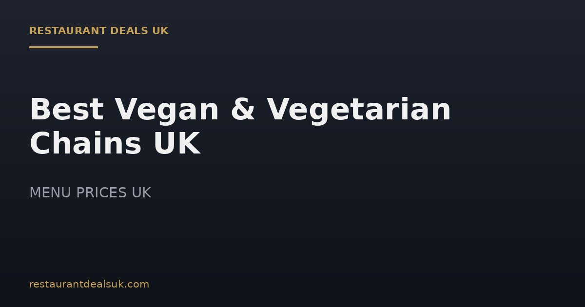 Best Vegan & Vegetarian Chains UK (July 2026)