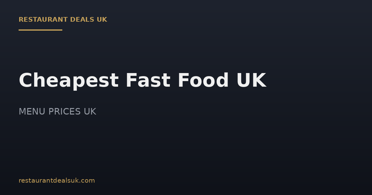 Cheapest Fast Food UK (July 2026) — Chains Compared