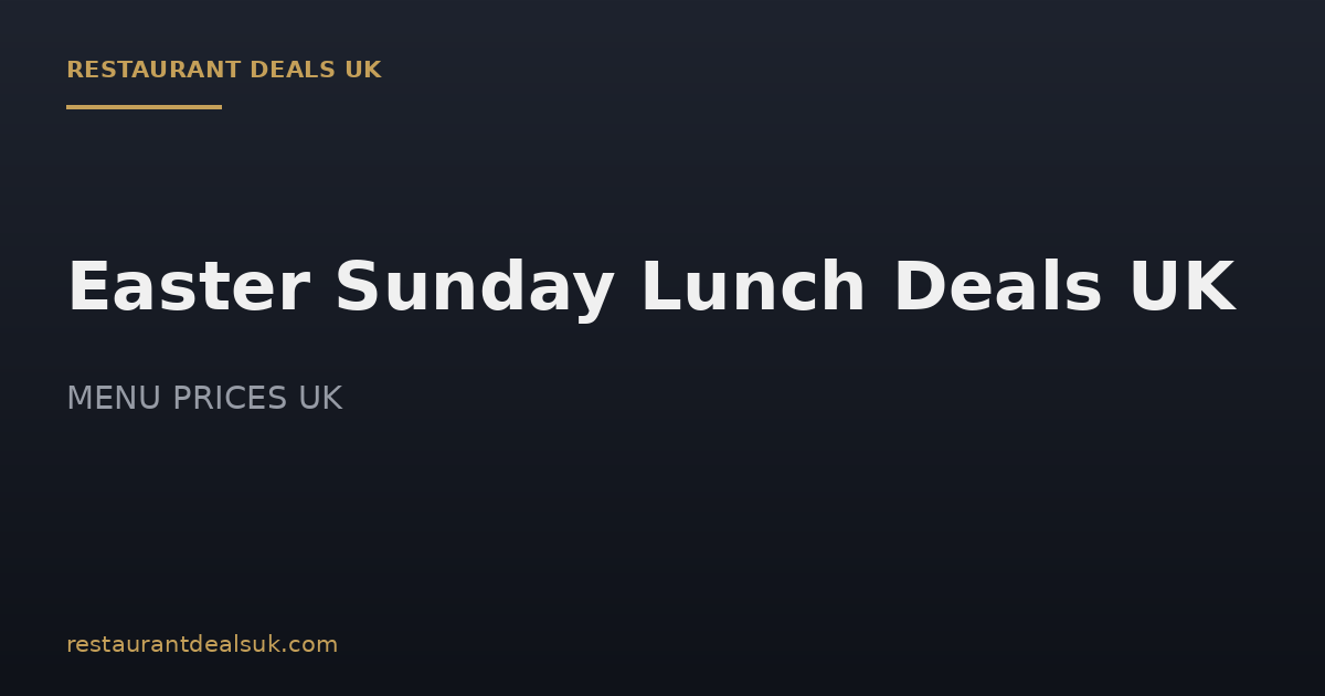 Easter Sunday Lunch Deals UK (July 2026)